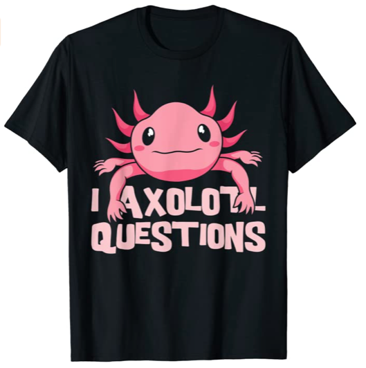 Camisa Ajolote I Ask Axolotl Question