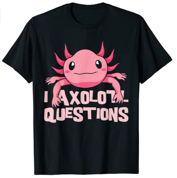 Camisa Ajolote I Ask Axolotl Question
